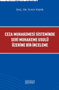 Ceza Muhakemesi Sisteminde Seri Muhakeme Usulü Üzerine Bir İnceleme