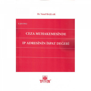 Ceza Muhakemesinde Ip Adresinin İspat Değeri
