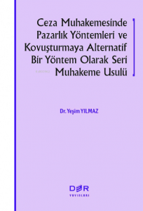 Ceza Muhakemesinde Pazarlık Yöntemleri Ve Kovuşturmaya;;Alternatif Bir Yöntem Olarak Seri Muhakeme Usulü