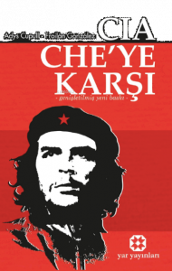 CIA CHE’ye Karşı;-Genişletilmiş Yeni Baskı-