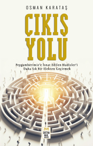 Çıkış Yolu;Peygamberimiz'e İsnat Edilen Hadisler'i Daha Sık Bir Elekten Geçirmek