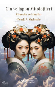 Çin Ve Japon Mitolojisi;Efsaneler ve Masallar