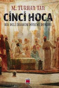 Cinci Hoca;-Bir Deli İbrahim Dönemi Romanı-