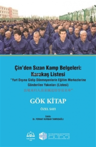 Çin'den Sızan Kamp Belgeleri: Karakaş Listesi;Yurt Dışına Gidip Dönmeyenlerin Eğitim Merkezlerine Gönderilen Yakınları (Listesi) - Gök Kitap Özel sayı