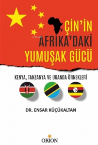 Çin'in Afrika'daki Yumuşak Gücü;Kenya, Tanzanya ve Uganda Örnekleri