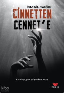 Cinnetten Cennete;Kurtuluşa Giden Yol Yürekten Başlar