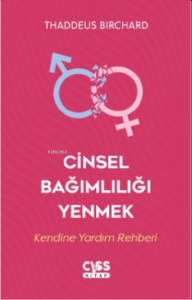 Cinsel Bağımlılığı Yenmek;Kendine Yardım Rehberi
