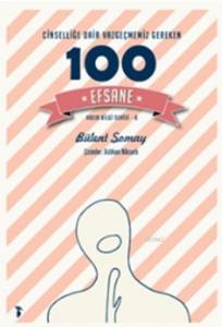 Cinselliğe Dair Vazgeçmemiz Gereken 100 Efsane