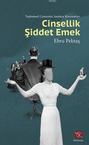 Cinsellik Şiddet Emek; Toplumsal Cinsiyetin Anahtar Kavramları