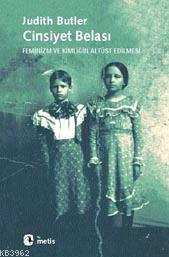 Cinsiyet Belası; Feminizm ve Kimliğin Altüst Edilmesi