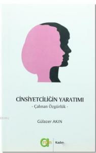 Cinsiyetçiliğin Yaratımı; Çalınan Özgürlük