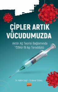 Çipler Artık Vücudumuzda - Aktör Ağ Teorisi Bağlamında Covid-19 Aşı Tereddütü