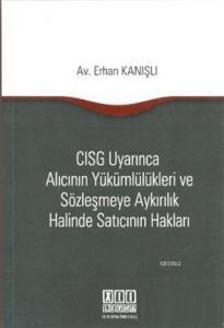 CISG Uyarınca Alıcının Yükümlülükleri ve Sözleşmeye Aykırılık Halinde Satıcının Hakları