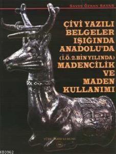Çivi Yazılı Belgeler Işığında Anadolu'da Maden ve Maden Kullanımı