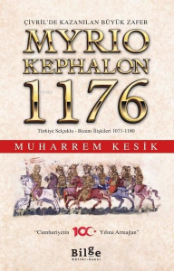 Çivril’de Kazanılan Büyük Zafer Myrıokephalon 1176 Türkiye Selçuklu-Bizans İlişkileri 1071-1180