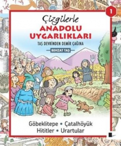 Çizgilerle Anadolu Uygarlıkları 1;Taş Devrinden Demir Çağına Göbeklitepe - Çatalhöyük - Hititler - Urartular