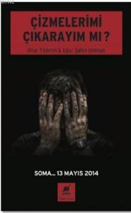 Çizmelerimi Çıkarayım Mı ?; Soma... 13 Mayıs 2014