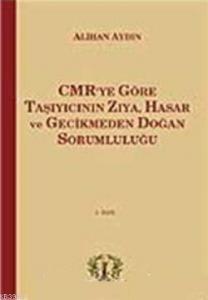 CMR'ye Göre| Taşıyıcının Zıya, Hasar ve Gecikmeden Doğan Sorumluluğu