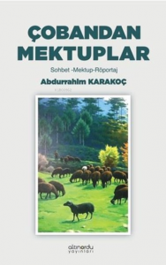 Çobandan Mektuplar: Sohbet - Mektup - Röportaj