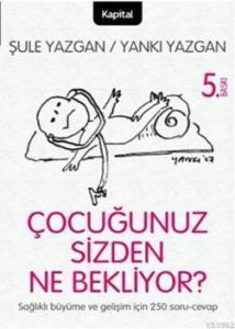 Çocuğunuz Sizden Ne Bekliyor?; Çocuğunuzu Anlamaya Giden Yolda 250 Soru ve Cavap!