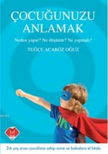 Çocuğunuzu Anlamak; 2- 6 yaş arası çocuklara sahip anne ve babalara el kitabı