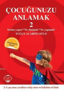 Çocuğunuzu Anlamak 2; Neden Yapar? Ne Düşünür? Ne Yapmalı?