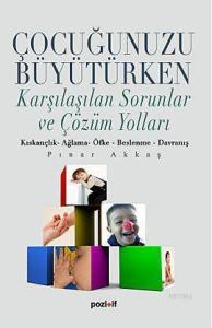 Çocuğunuzu Büyütürken; Karşılaşılan Sorunlar ve Çözüm Yolları