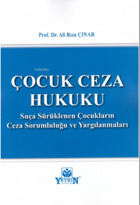 Çocuk Ceza Hukuku ;Suça Sürüklenen Çocukların Ceza Sorumluluğu ve Yargılanmaları
