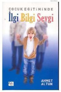 Çocuk Eğitiminde İlgi Bilgi Sevgi