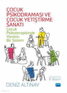 Çocuk Psikodraması ve Çocuk Yetiştirme Sanatı; Çocuk Psikoterapisinde Yaratıcı Bir Sistem