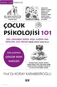 Çocuk Psikolojisi 101;Dikkat Sorunlarından Öz güvene, Bilişsel Gelişimden Ekran Bağımlılığına, Çocuk Psikolojisi Hakkında Bilmeniz Gereken Her Şey