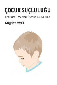 Çocuk Suçluluğu; Erzurum İl Merkezi Üzerine Bir  Çalışma