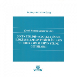 Çocuk Teslimi Ve Çocukla Kişisel İlişki Kurulmasına Dair İlâmların Ve Tedbir Kararlarının Yerine Getirilmesi