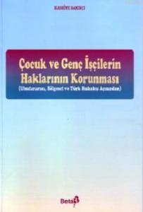 Çocuk ve Genç İşçilerin Haklarının Korunması; Uluslararası, Bölgesel ve Türk Hukuku Açısından