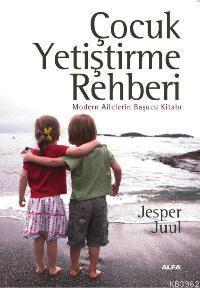 Çocuk Yetiştirme Rehberi; Modern Ailelerin Başucu Kitabı