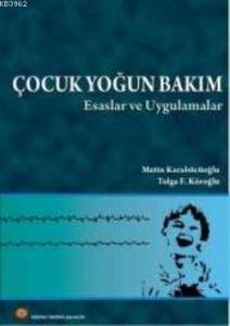 Çocuk Yoğun Bakım; Esaslar ve Uygulamalar