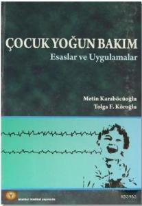 Çocuk Yoğun Bakım; Esaslar ve Uygulamalar