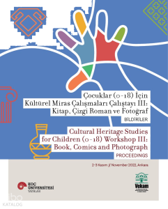 Çocuklar (0-18) İçin Kültürel Miras Çalışmaları Çalıştayı III:  Kitap, Çizgi Roman ve Fotoğraf Bildiriler