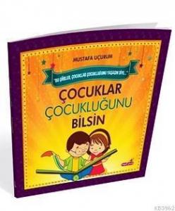 Çocuklar Çocukluğunu Bilsin; Bu Şiirler Çocuklar Çocukluğunu Yaşasın Diye