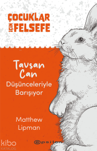 Çocuklar İçin Felsefe - Tavşan Can Düşünceleriyle Barışıyor