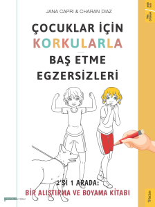 Çocuklar için Korkularla Baş Etme Egzersizleri;2’i 1 Arada: Bir Alıştırma ve Boyama Kitabı