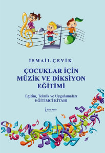 Çocuklar İçin Müzik Ve Diksiyon Eğitimi;Eğitim, Teknik ve Uygulamaları Eğitimci Kitabı