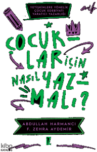 Çocuklar için Nasıl Yazmalı?;Yetişkinlere Yönelik Çocuk Edebiyatı Yaratıcı Yazarlığı