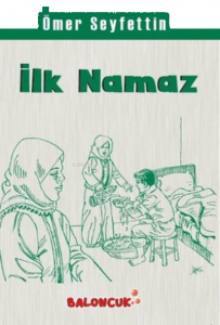 Çocuklar İçin Ömer Seyfettinden Seçmeler - İlk Namaz