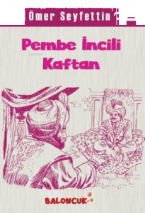 Çocuklar İçin Ömer Seyfettinden Seçmeler - Pembe İncili Kaftan