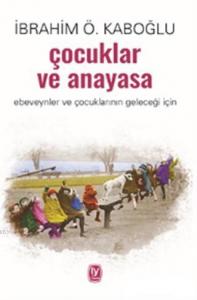 Çocuklar ve Anayasa; Ebeveynler ve Çocuklarının Geleceği İçin