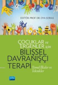 Çocuklar ve Ergenler İçin Bilişsel Davranışçı Terapi: Temel İlkeler ve Teknikler