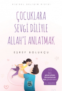 Çocuklara Sevgi Diliyle Allah'ı Anlatmak