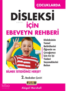 Çocuklarda Disleksi İçin Ebeveyn Rehberi ;Disleksinin Temel Belirtilerini Öğrenin ve Çocuğunuz İçin En İyi Tedavi Seçeneklerini Bulun