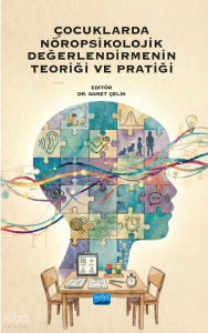 Çocuklarda Nöropsikolojik Değerlendirmenin Teoriği ve Pratiği
